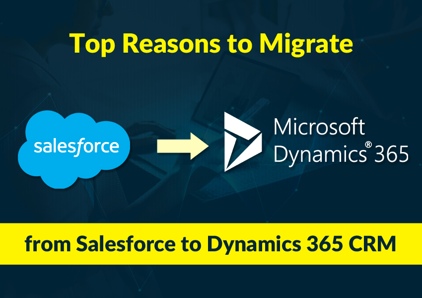 Reasons to Migrate from Salesforce to Dynamics 365 CRM