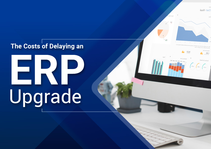 Hidden Costs of Delaying an ERP System Upgrade