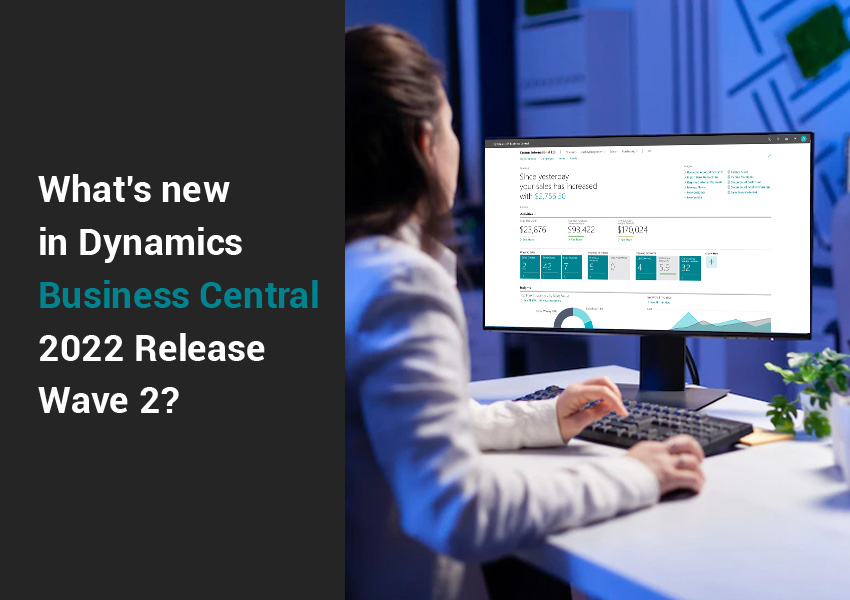 What's new in Dynamics Microsoft Business Central 2022 Release Wave 2