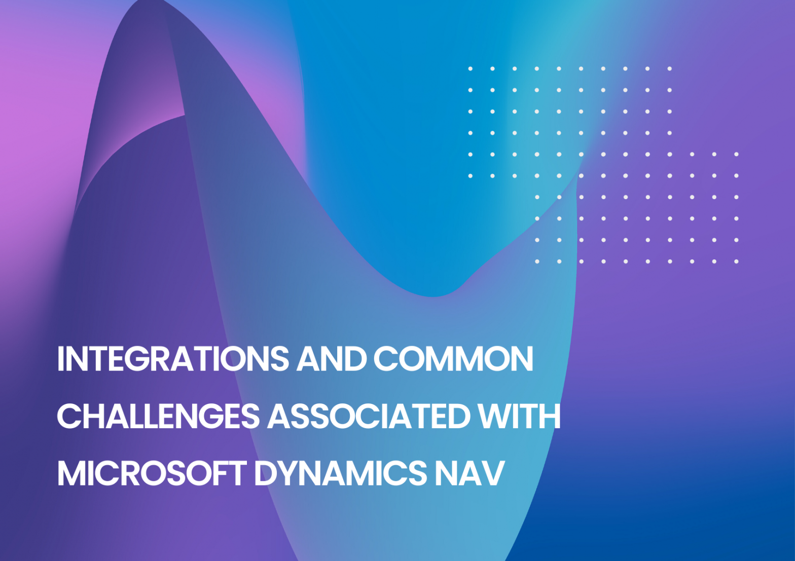 Everything You Should Know About Integrations and Challenges while Dynamics NAV Upgrade