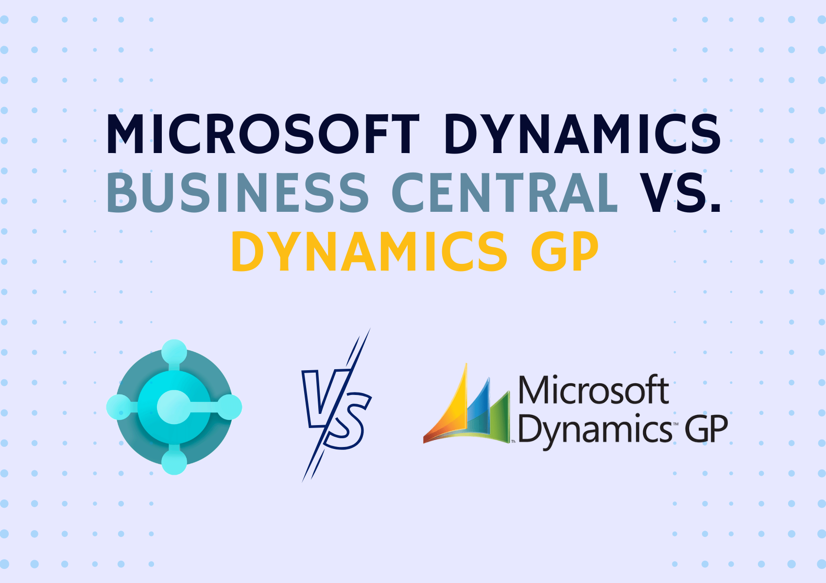 Microsoft Dynamics Business Central vs. Dynamics GP: Comparing Key Features