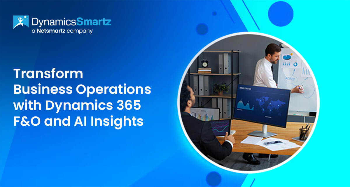 Transform Business Operations with Dynamics 365 F&O and AI Insights