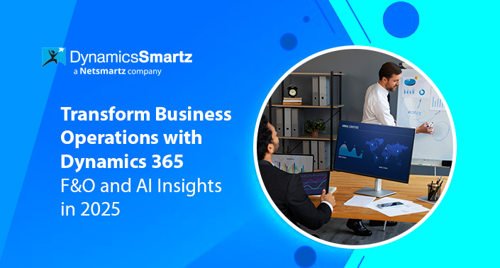Transform Business Operations with Dynamics 365 F&O and AI Insights in 2025