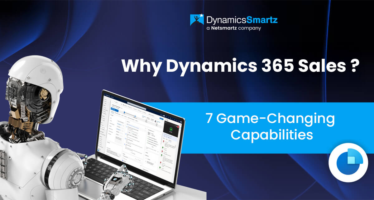 Why Dynamics 365 Sales ? 7 Game-Changing Capabilities