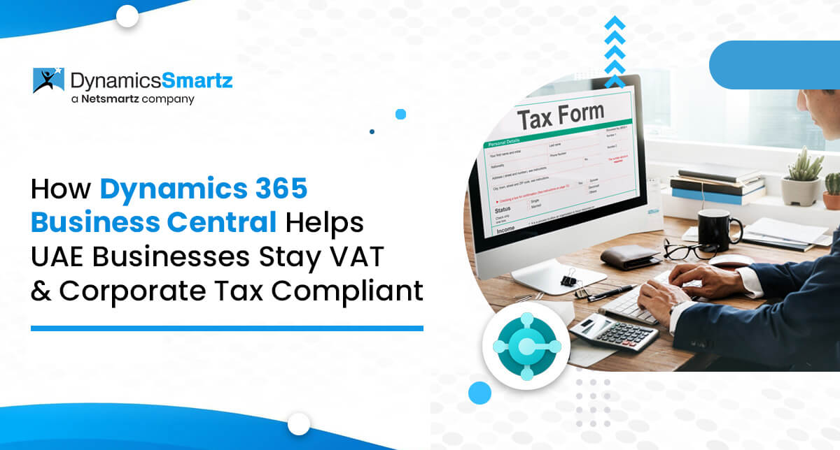 How Dynamics 365 Business Central Helps UAE Businesses Stay VAT & Corporate Tax Compliant