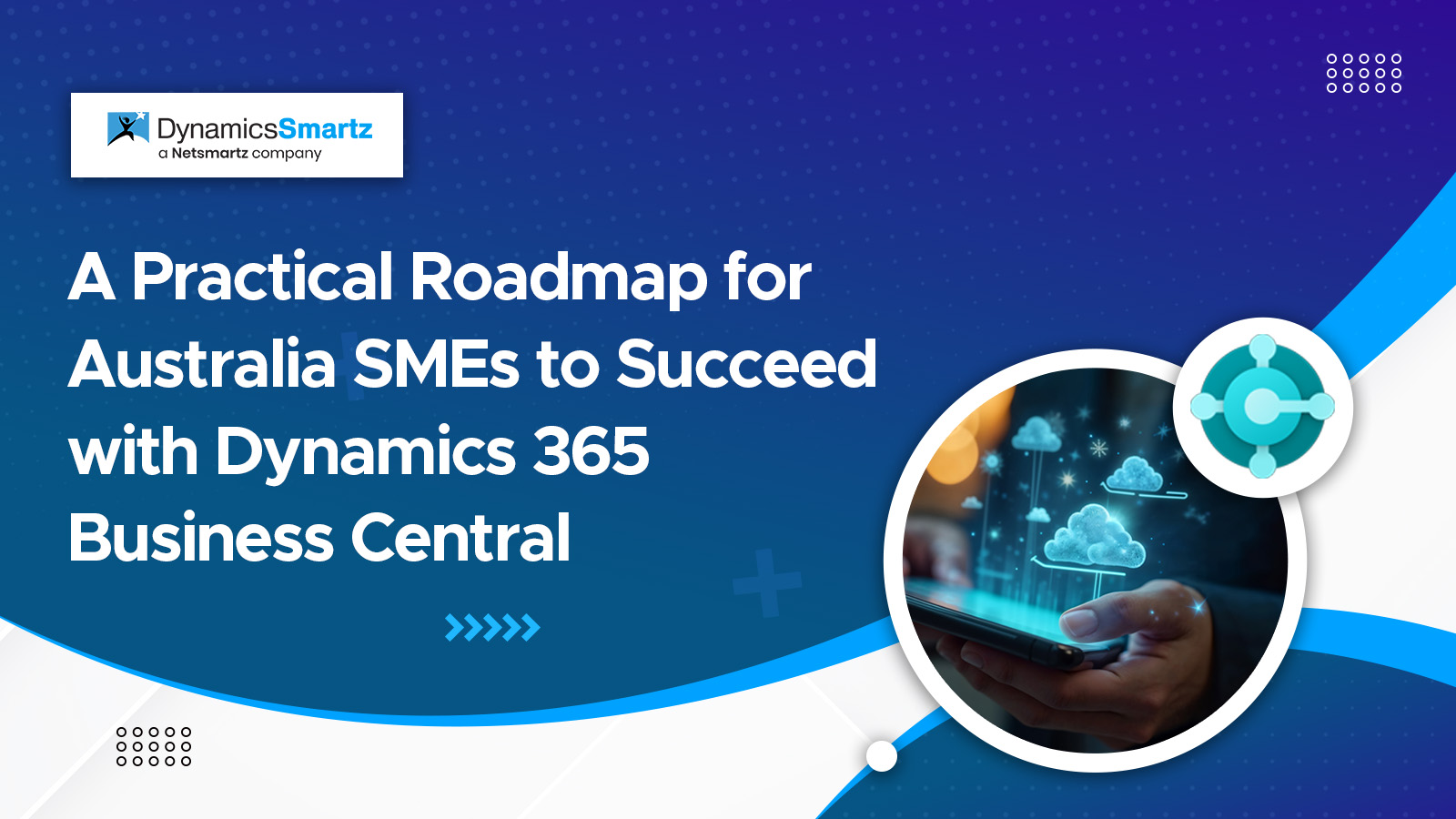 A Practical Roadmap for Australia SMEs to Succeed with Dynamics 365 Business Central
