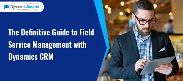 Field Service Management with Dynamics CRM