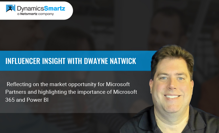 Microsoft Dynamics Influencer insights with Dwayne Natwick