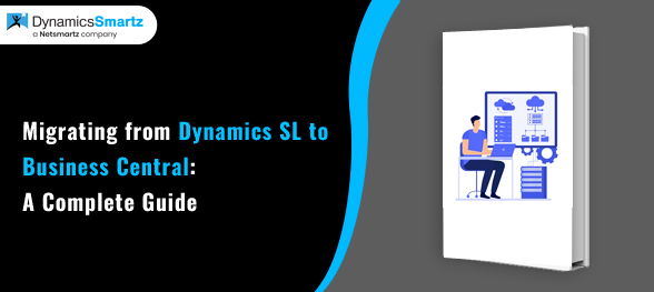A Complete Guide on Migrating from Dynamics SL to Business Central